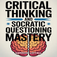 Critical Thinking and Socratic Questioning Mastery
