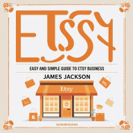 Etsy: Easy and Simple Guide to Etsy Business