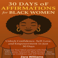 30 Days of Affirmations for Black Women: Unlock Confidence, Self-Love, and Empowerment in Just 30 Days: Empower Your Mind and Soul with Daily Affirmations Tailored for Black Women