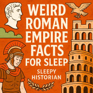 Weird Roman Empire Facts For Sleep