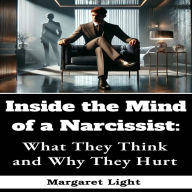 Inside the Mind of a Narcissist: What They Think and Why They Hurt