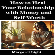 How to Heal Your Relationship with Money and Self-Worth