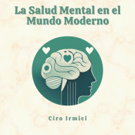 La Salud Mental en el Mundo Moderno: Navegando los Desafíos de la Sociedad Actual