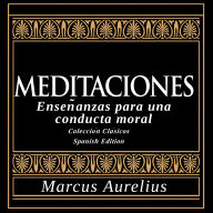 Meditaciones - Ensen¿anzas para una conducta moral: Coleccio'n Cla'sicos - Spanish Edition