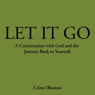 Let It Go: A Conversation with God and the Journey Back to Yourself