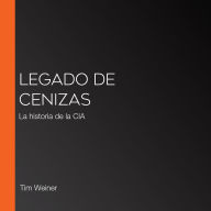 Legado de cenizas: La historia de la CIA