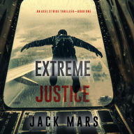 Extreme Justice (An Axel Strike Action Thriller-Book 1)