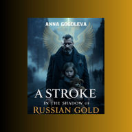A Stroke in the Shadow of Russian Gold: Spy thriller, historical thriller, Russian Revolution, espionage, Cold War origins, assassin novel, conspiracy thriller.
