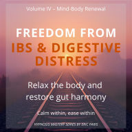 Freedom from IBS & Digestive Distress: Relax the body and restore gut harmony