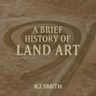 A Brief History of Land Art