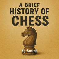 A Brief History of Chess
