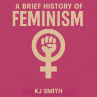 A Brief History of Feminism
