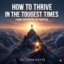 How to Thrive in the Toughest Times: From Potential to Purpose