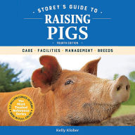 Storey's Guide to Raising Pigs, 4th Edition: Care, Facilities, Management, Breeds