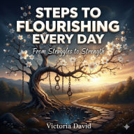 Steps to Flourishing Every Day: From Struggles to Strength