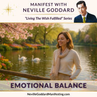 Manifest with Neville Goddard: Emotional Balance: Stay grounded, steady, and in control of your state no matter what the world presents