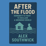 After the Flood: Humanity's Fight to Reclaim a Drowned World