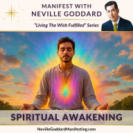 Manifest with Neville Goddard: Spiritual Awakening: Step into the knowing that you are the creator - and consciousness is your only reality