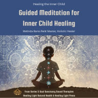 Inner Child Healing - Guided Meditation for Inner Child Healing: by Healing Light Natural Health