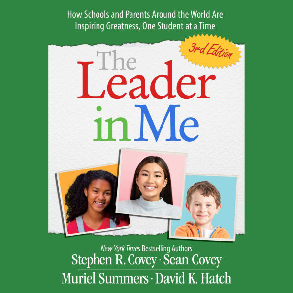 The Leader in Me: How Schools and Parents Around the World Are Inspiring Greatness, One Student At a Time