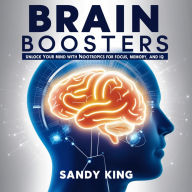 Brain Boosters: Unlock Your Mind with Nootropics for Focus, Memory, and IQ