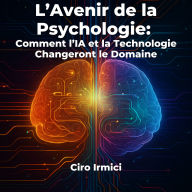 L'Avenir de la Psychologie: Comment l'IA et la Technologie Changeront le Domaine