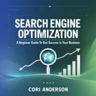 Search Engine Optimization: A Beginner Guide To Get Success in Your Business