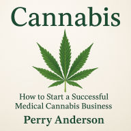 Cannabis: How to Start a Successful Medical Cannabis Business