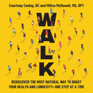 Walk: Rediscover the Most Natural Way to Boost Your Health and Longevity-One Step at a Time