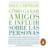 Cómo ganar amigos e influir sobre las personas: Actualizada para la próxima generación de líderes
