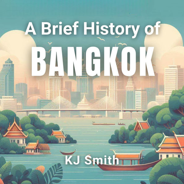 A Brief History of Bangkok