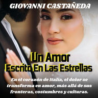 Un Amor Escrito En Las Estrellas: Novela Romántica De Amor, Sus Vidas Ya Estaban Destinadas, El Amor Nuevamente Superando Cualquier Adversidad.