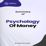 Summary of The Psychology of Money: Timeless Lessons on Wealth, Greed, and Happiness (Abridged)