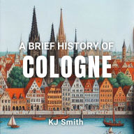 A Brief History of Cologne