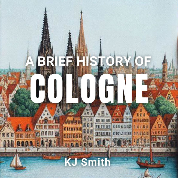 A Brief History of Cologne