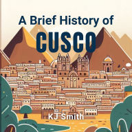 A Brief History of Cusco