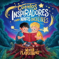 Cuentos Inspiradores para Niños Increíbles: Libro Motivacional para Fomentar la Valentía, la Amistad y la Autoestima en Jóvenes Lectores