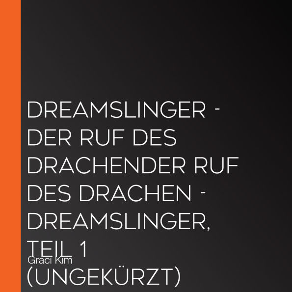 Dreamslinger - Der Ruf des DrachenDer Ruf des Drachen - Dreamslinger, Teil 1 (Ungekürzt)