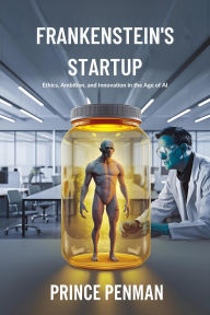 Frankenstein's Startup: Ethics, Ambition, and Innovation in the Age of AI