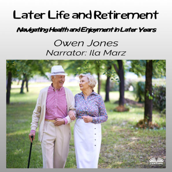 Later Life And Retirement: Navigating Health And Enjoyment In Later Years
