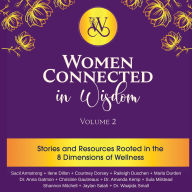 Women Connected in Wisdom Volume 2: Stories and Resources Rooted in the 8 Dimensions of Wellness