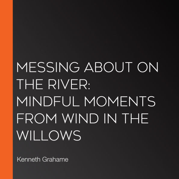 Messing About on the River: Mindful Moments from Wind in the Willows