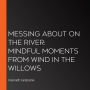 Messing About on the River: Mindful Moments from Wind in the Willows