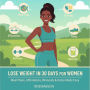 Lose Weight in 30 Days for Women: Meal Plans, Affirmations, Workouts & Detox Made Easy