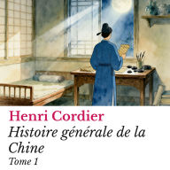 Histoire générale de la Chine: Tome 1