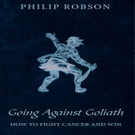 Going Against Goliath: How to Fight Cancer and Win!