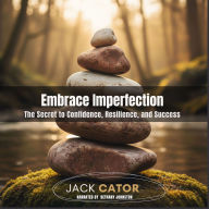Embrace Imperfection: The Secret to Confidence, Resilience, and Success (Abridged)