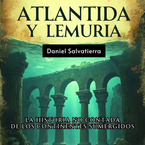 Atlántida y Lemuria: La Historia No Contada De Los Continentes Sumergidos (Abridged)