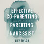 Effective Co-Parenting and Parallel Parenting with a Narcissist: Child-Centered Protection Methods, Manipulation-Proof Boundaries, and Healing Techniques without Traditional Co-Parenting Guilt