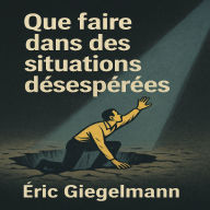 Que faire dans des situations désespérées